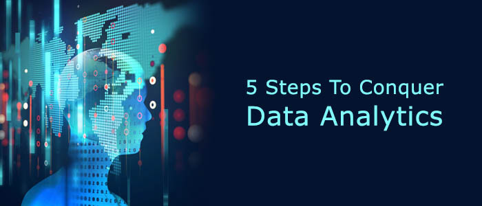 Conquer Data Analytics in Five Steps
